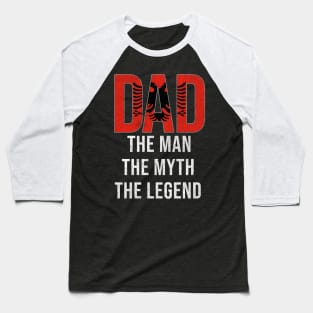 Albania Dad The Man The Myth The Legend - Gift for Albanian Dad With Roots From Baseball T-Shirt